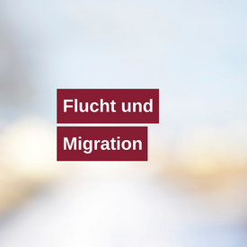 Flucht und Migration